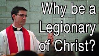 Why Be a Legionary of Christ?