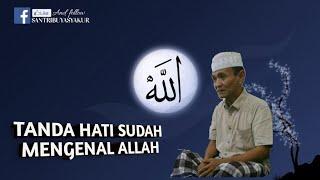 TANDA HATI SUDAH MENGENAL ALLAH .BUYA SYAKUR