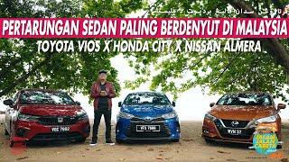 TOYOTA VIOS x HONDA CITY x NISSAN ALMERA - PERTARUNGAN SEDAN PALING BERDENYUT DI MALAYSIA