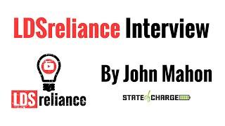 LDSreliance Interview By John Mahon From State Of Charge Youtube Channel & Channel Announcements