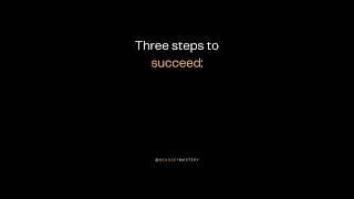 Three Steps To Succed... #motivation #mindset #success #selfgrowth