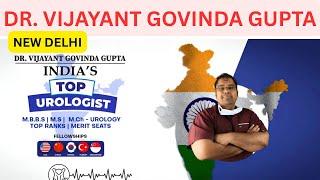 DR. VIJAYANT GOVINDA GUPTA| Top Urologist & Andrologist in India|Online OPD Appointment