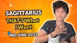 SAGITTARIUS ︎ MID JUNE 2025 - "THAT'S What I Want" [MID MONTHLY Horoscope]