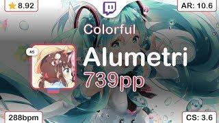 [Live] Alumetri | HAG - Colorful [Fiery's Extreme] +HDDT 97.56% {739pp 1} - osu!