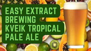 Easy Extract Brewing | Kveik Tropical Pale Ale