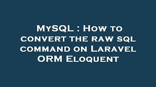 MySQL : How to convert the raw sql command on Laravel ORM Eloquent