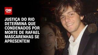 Justiça do Rio determina que condenados por morte de Rafael Mascarenhas se apresentem | LIVE CNN