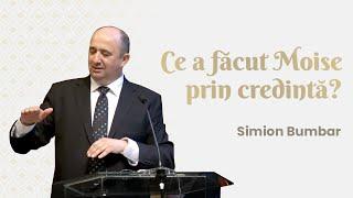 Simion Bumbar - Ce a făcut Moise prin credință?