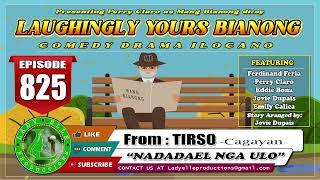 LAUGHINGLY YOURS BIANONG #825 - NADADAEL NGA ULO | TIRSO | LADY ELLE PRODUCTIONS | ILOCANO DRAMA