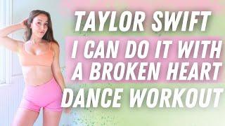 {Dance Workout} Taylor Swift - I Can Do It With a Broken Heart | Taylor Swift HIIT Dance Cardio