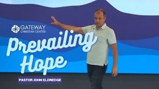 Prevailing Hope (May 19, 2024) Pastor John Eldredge