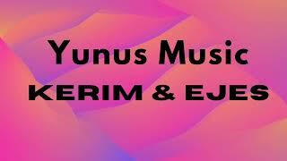 Yunus Music - Kerim & Ejes (Sul aydym soyenime)