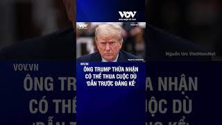 Ông Trump thừa nhận có thể thua cuộc dù 'dẫn trước đáng kể' | Báo Điện tử VOV