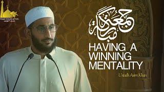 Having A Winning Mentality | Ustadh Asim Khan