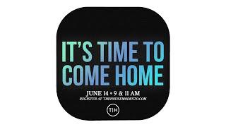 It's Time to Come Home | The House Modesto