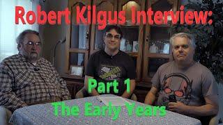 Robert Kilgus Interview: Part 1 The Early Years