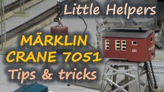 Märklin Crane 7051 - Tips and tricks - Little Helpers