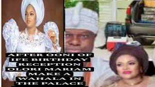 AFTER OONI OF IFE BIRTHDAY RECEPTION OLORI MARIAM MAKE A WAHALA IN THE PALACE CONCERNING Q.NAOMI