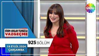 Didem Arslan Yılmaz'la Vazgeçme 925. Bölüm | 18 Eylül 2024