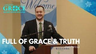 Full of Grace & Truth | Joel Parlour