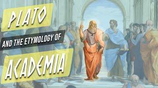 Plato and The Etymology of Academy and Academia