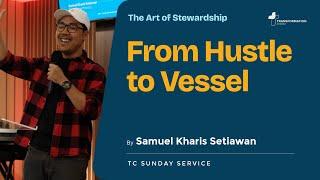 From Hustle To Vessel | Samuel Kharis Setiawan | TC Sunday Service 24 November 2024