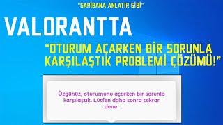 VALORANT "OTURUM AÇARKEN SORUNLA KARŞILAŞTIK" PROBLEMİ ÇÖZÜMÜ! | GARİBANA ANLATIR GİBİ #13