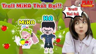 Play Together | Tui Troll MiKA Nhưng Bị MiKA Troll Lại :( | KA KỲ KỤC