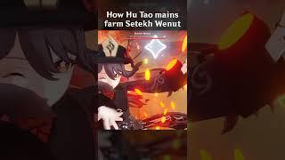 How Hu Tao Mains Farm Setekh Wenut