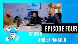 Growth and Expansion - Growing Pains for Small Business - Living the Small Business Life - Ep 4