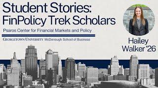 Georgetown Psaros Center FinPolicy Trek Scholar: Hailey Walker