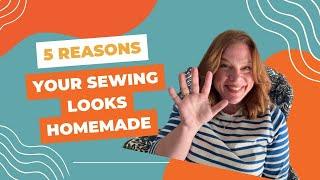 5 Reasons Your Sewing Looks Homemade