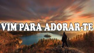 VIM PARA ADORAR TE - Adoração & Adoradores - Letra