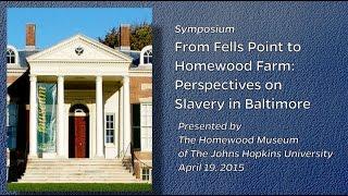 From Fells Point to Homewood Farm: Perspectives on Slavery in Baltimore