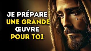  Je Prépare Une Grande Oeuvre Pour Toi | Message de Dieu