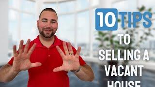 10 AWESOME Tips For Selling A Vacant Home | Houston Real Estate | Expert Home Selling Tips