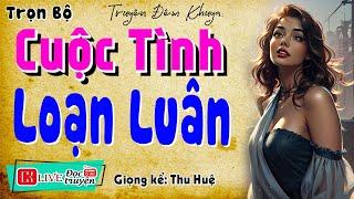 Nghe 5 phút ngủ rất ngon: " CUỘC TÌNH LOẠN LUÂN " - Full Truyện đời sống hôn nhân có thật 2025