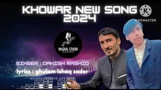 Khowar new song 2024 // singer : Danish rashid // lyrics : Ghulam ishaw Sader