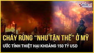 Thảm kịch cháy rừng ở Mỹ: "Bão lửa" nhấn chìm cả thành phố Los Angeles, ước tính thiệt hại khổng lồ