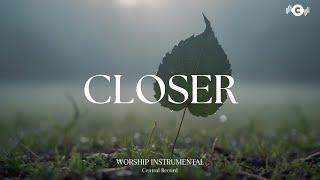 CLOSER  - Soaking worship instrumental | Prayer and Devotional