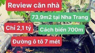 ( đã bán) Review căn nhà 73,9m2 chỉ với 2ty1 tại tp Nha Trang cách biển 700m đường ô tô 7m