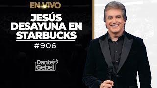 EN VIVO - Dante Gebel #906 | Jesús desayuna en Starbucks