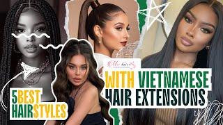 5 Best Hairstyles With Vietnamese Hair Extensions