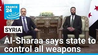 Syria's new leader Ahmed al-Sharaa says state to control all weapons • FRANCE 24 English