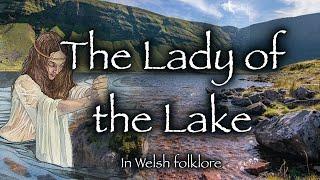 Discover the original 'Lady of the Lake' from Celtic folklore : The fairy girl of Llan y Fan Fach.