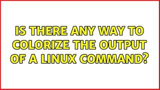 Is there any way to colorize the output of a Linux command? (3 Solutions!!)