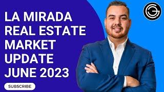 La Mirada Real Estate Market Update June 2023