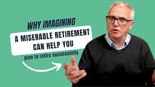 Why imagining a miserable retirement can help you plan to retire successfully