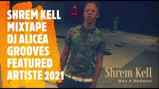 SHREM KELL MIXTAPE  SHREM SEASON 2021 DJ ALICEA GROOVES - FEATURED ARTISTE DANCEHALL MIX