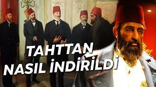 SULTAN ABDÜLHAMİD HAN TAHTTAN NASIL İNDİRİLDİ? (Neler Yaşandı?)